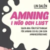 Amning i nöd och lust : skapa de bästa förutsättningarna för amning och bli din egen amningsrådgivare