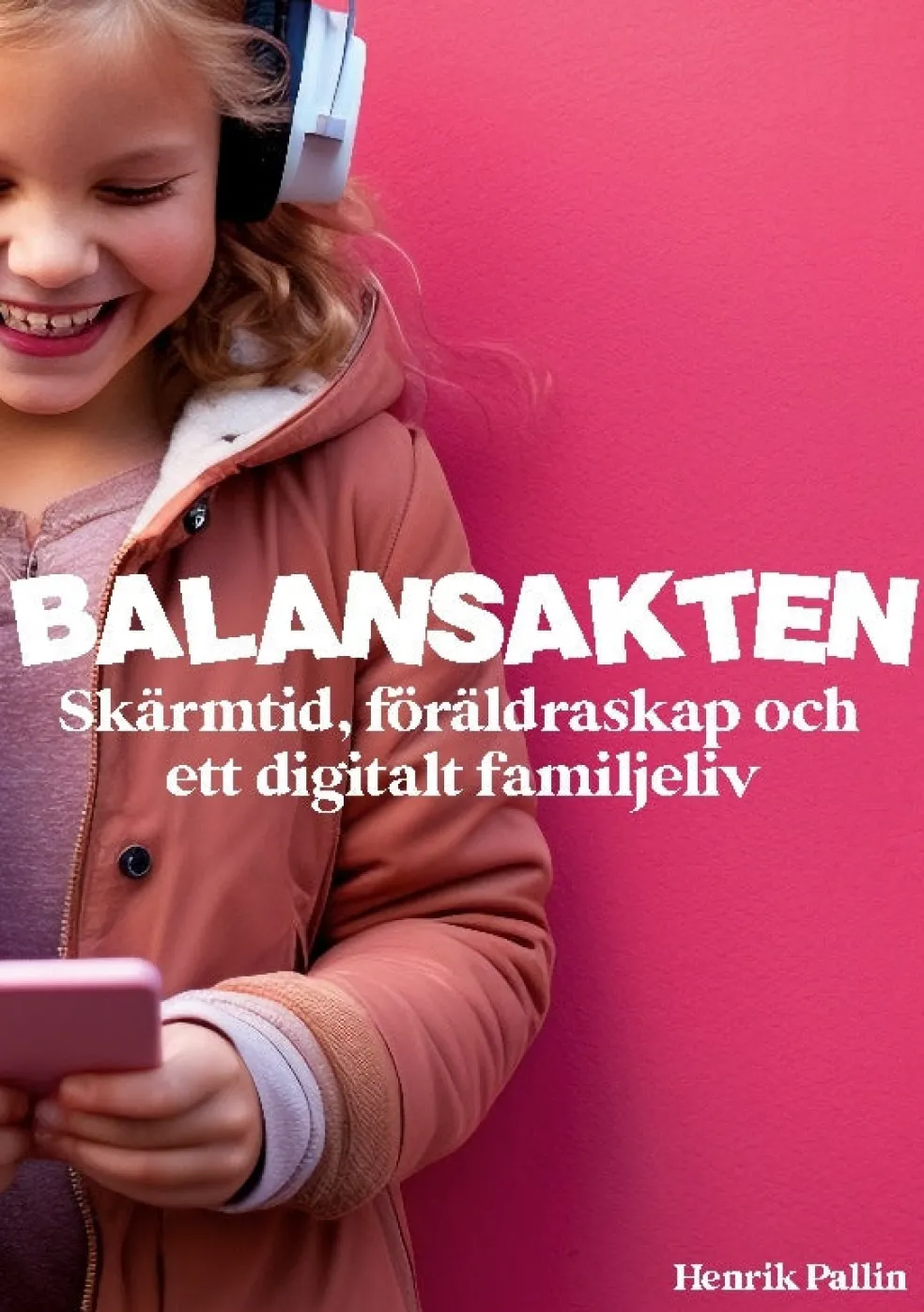 Balansakten : skärmtid, föräldraskap och ett digitalt familjeliv