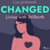 Changed: Living with Stillbirth