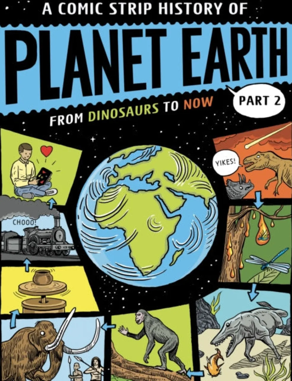 Comic Strip History of Planet Earth: Part 2 From Dinosaurs to Now, A