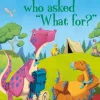 Dinosaur Tales: The Dinosaur who asked 'What for?'