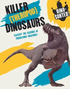 Dino-sorted!: Killer (Theropod) Dinosaurs