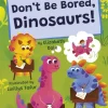 Don't Be Bored, Dinosaurs!