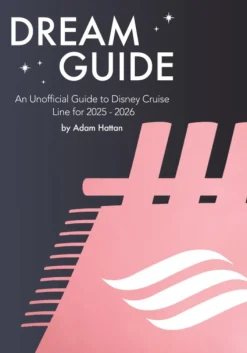 Dream Guide: An Unofficial Guide to Disney Cruise Line for 2025 - 2026