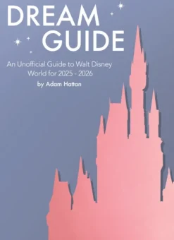 Dream Guide: An Unofficial Guide to Walt Disney World for 2025 - 2026