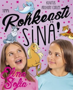 Elina ja Sofia. Rohkeasti sinä!