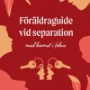 Föräldraguide vid separation : med barnet i fokus