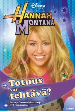 Hannah Montana. Totuus vai tehtävä?