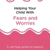 Helping Your Child with Fears and Worries 2nd Edition