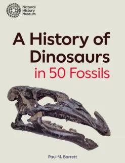 History of Dinosaurs in 50 Fossils, A