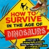 How to Survive in the Age of the Dinosaurs