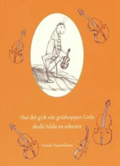 Hur det gick när gräshoppan Grels skulle bilda en orkester/Kuinka kävi kunHeino heinäsirkka halusi perustaa orkesterin