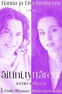 Äitini, tyttäreni -keskusteluja osa 5