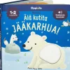 Älä kutita jääkarhua ääni- ja koskettelukirja 1-2 v