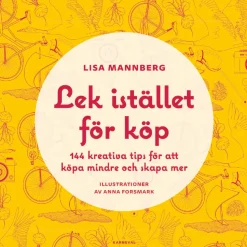 Lek istället för köp : 144 kreativa tips för att köpa mindre och skapa mer