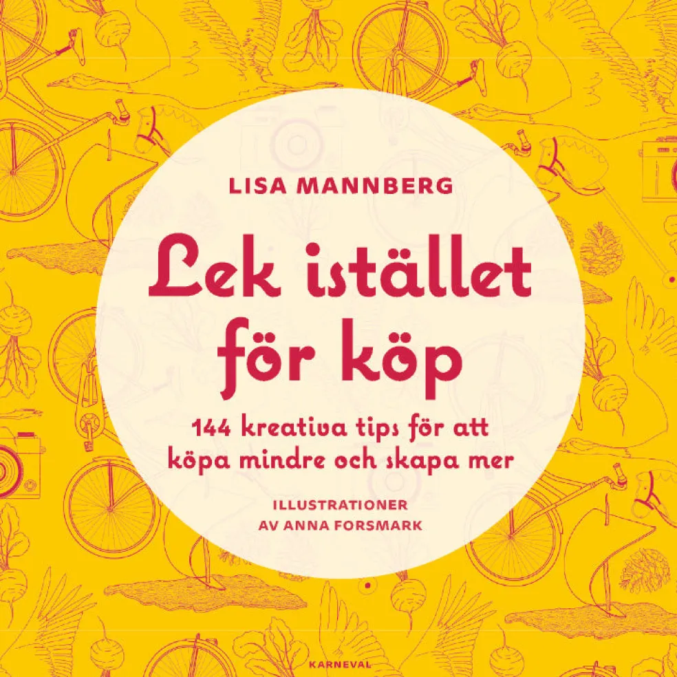 Lek istället för köp : 144 kreativa tips för att köpa mindre och skapa mer