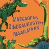 Matkaopas dinosaurusten maailmaan