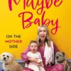 Maybe Baby: On the Mother Side