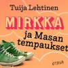 Mirkka ja Masan tempaukset
