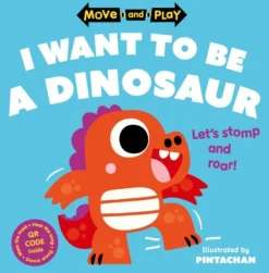 Move and Play: I Want to Be a Dinosaur