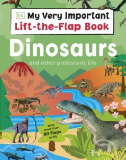 My Very Important Lift-the-Flap Book: Dinosaurs and Other Prehistoric Life