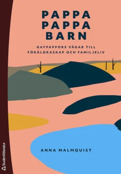 Pappa, pappa, barn : gaypappors vägar till föräldraskap och familjeliv