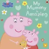 Peppa Pig: My Mummy is Amazing