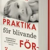 Praktika för blivande föräldrar : gravidfakta och barnkunskap på vetenskaplig grund