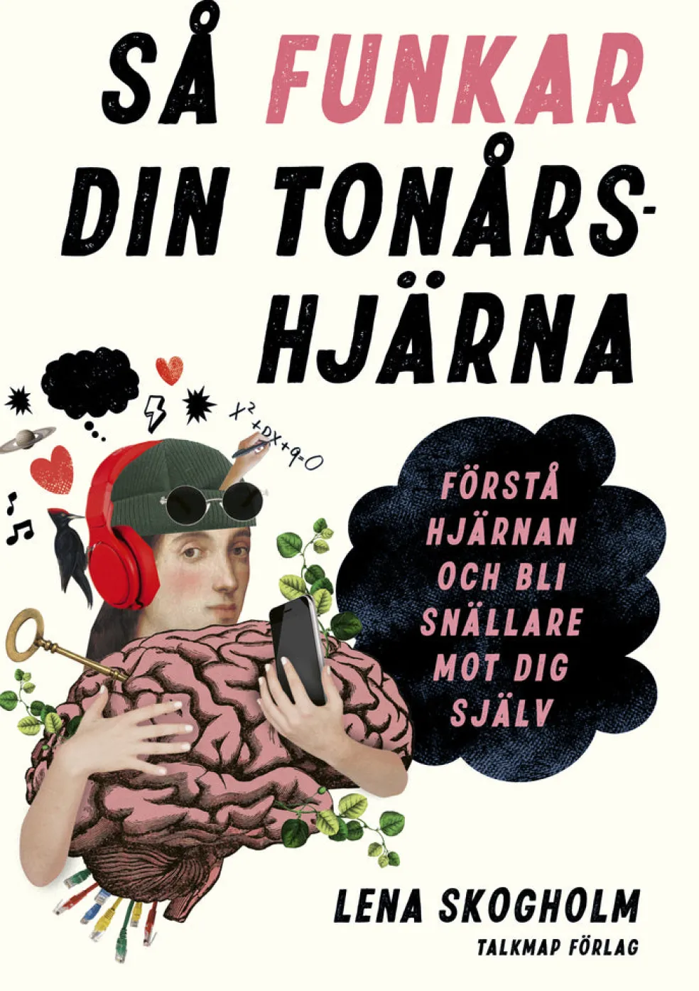 Så funkar din tonårshjärna : förstå hjärnan och bli snällare mot dig själv