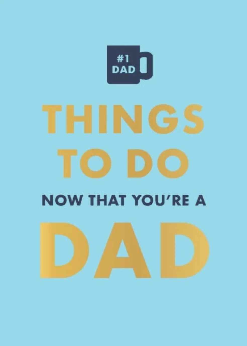 Things to Do Now That You're a Dad