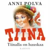 Tiinalla on hauskaa