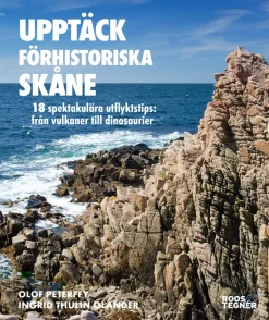 Upptäck förhistoriska Skåne : 18 spektakulära utflyktstips - från vulkaner till dinosaurier