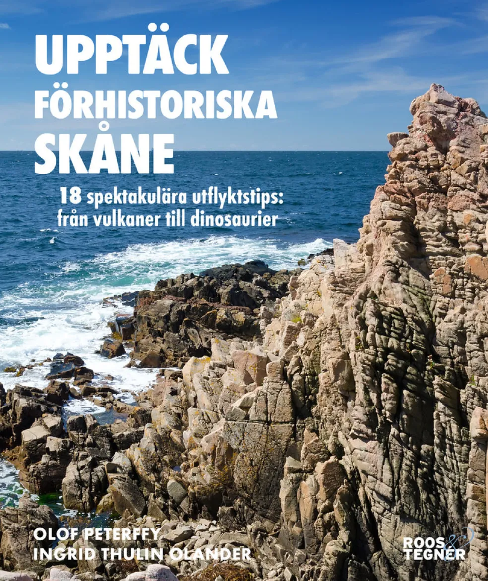 Upptäck förhistoriska Skåne : 18 spektakulära utflyktstips - från vulkaner till dinosaurier