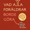 Vad alla föräldrar borde göra : och varför det är så svårt